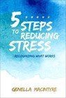 5 Steps to Reducing Stress - Genella Macintyre - 9781612549514