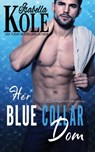 Her Blue Collar Dom - Isabella Kole - 9781612589527