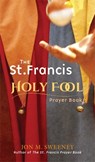 The St. Francis Holy Fool Prayer Book - Jon M. Sweeney - 9781612618302