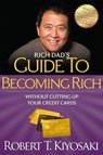 Rich Dad's Guide to Becoming Rich Without Cutting Up Your Credit Cards - Robert T. Kiyosaki - 9781612680354