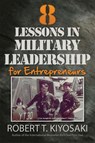 8 Lessons in Military Leadership for Entrepreneurs - Robert T. Kiyosaki - 9781612680538
