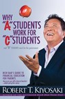 Why "A" Students Work for "C" Students and Why "B" Students Work for the Government - Robert T. Kiyosaki - 9781612680767