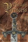 The Ugly Princess - Elizabeth K. Burton - 9781612710464