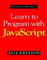 Learn to Program with JavaScript (2014 Edition) - John Smiley - 9781612740621