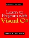 Learn to Program with Visual C# (2014 Edition) - John Smiley - 9781612740683