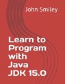 Learn to Program with Java JDK 15.0 - John Smiley - 9781612740843