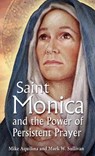St. Monica and the Power of Persistent Prayer - Mike Aquilina - 9781612785639