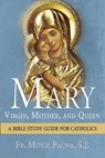 Mary: Virgin, Mother, and Queen: A Bible Study Guide for Catholics - Mitch Pacwa - 9781612787152