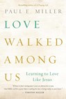 Love Walked among Us - Paul E. Miller - 9781612915678