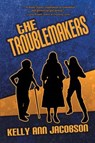 The Troublemakers - JACOBSON,  Kelly Ann - 9781612965727