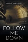 Follow Me Down - MACKINNEY,  Gordon - 9781612969695