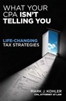 What Your CPA Isn't Telling You - Mark J. Kohler - 9781613080269