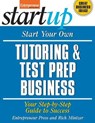 Start Your Own Tutoring and Test Prep Business - The Staff of Entrepreneur Media, Inc. ; Rich Mintzer - 9781613081006