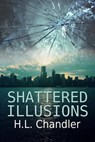 Shattered Illusions - H. L. Chandler - 9781613094358