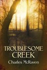 Troublesome Creek - Charles McRaven - 9781613094402