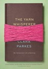 The Yarn Whisperer - Clara Parkes - 9781613125779
