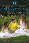 Marvel in Your Autistic Eyes - Mary D Wasson - 9781613143384