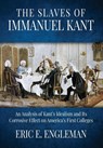 The Slaves of Immanuel Kant - Eric E Engleman - 9781613148143