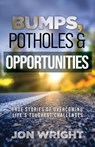 Bumps, Potholes & Opportunities - Jon Wright - 9781613149591