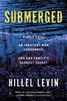Submerged: How a Cold Case Condemned an Innocent Man to Hide a Family's Darkest Secret - Hillel Levin - 9781613165744