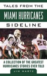 Tales from the Miami Hurricanes Sideline - Jim Martz - 9781613213636