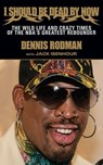 I Should Be Dead By Now - Dennis Rodman ; Jack Isenhour - 9781613214152