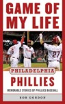 Game of My Life Philadelphia Phillies - Bob Gordon - 9781613214312