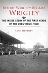 Before Wrigley Became Wrigley - Sean Deveney - 9781613216750
