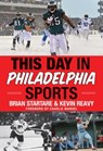 This Day in Philadelphia Sports - Brian Startare ; Kevin Reavy - 9781613216811