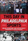 This Day in Philadelphia Sports - Brian Startare ; Kevin Reavy - 9781613218426