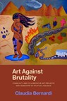 Art Against Brutality - Claudia Bernardi - 9781613322871