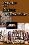 Invention of the Degrees of Freemasonry - MACKEY,  Albert - 9781613421178
