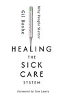 Healing the Sick Care System - Gil Bashe - 9781613431818