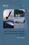 Test and Evaluation of Aircraft Avionics and Weapon Systems - ROBERT E. (NATIONAL TEST PILOT SCHOOL,  Mojave, CA, USA) McShea - 9781613531761