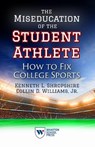 The Miseducation of the Student Athlete - Kenneth L. Shropshire ; Collin D. Williams - 9781613630822