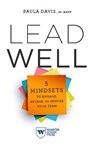 Lead Well: 5 Mindsets to Engage, Retain, and Inspire Your Team - Paula Davis - 9781613631898