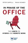 In Praise of the Office: The Limits to Hybrid and Remote Work - Peter Cappelli - 9781613631935