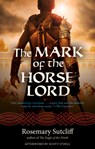 The Mark of the Horse Lord: Volume 21 - Rosemary Sutcliff - 9781613731543