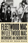 Fleetwood Mac on Fleetwood Mac - Sean Egan - 9781613732342