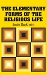 The Elementary Forms of the Religious Life - Emile Durkheim - 9781613825549