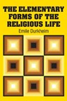 The Elementary Forms of the Religious Life - Emile Durkheim - 9781613825556