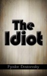 The Idiot - Fyodor Mikhailovich Dostoevsky - 9781613828328