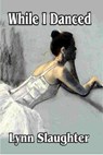While I Danced - Lynn Slaughter - 9781613862599