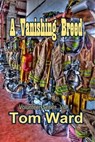 A Vanishing Breed - Tom Ward - 9781613862926
