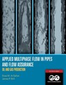 Applied Multiphase Flow in Pipes and Flow Assurance - Oil and Gas Production - Eissa Al-Safran ; James Brill - 9781613994924