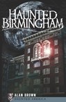 Haunted Birmingham - Alan Brown - 9781614233749