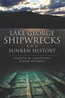 Lake George Shipwrecks and Sunken History - Joseph W Zarzynski ; Bob Benway - 9781614233800
