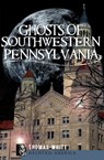 Ghosts of Southwestern Pennsylvania - Thomas White - 9781614234173