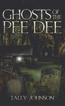 Ghosts of the Pee Dee - Tally Johnson - 9781614235361