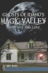 Ghosts of Idaho's Magic Valley - Andy Weeks - 9781614236825